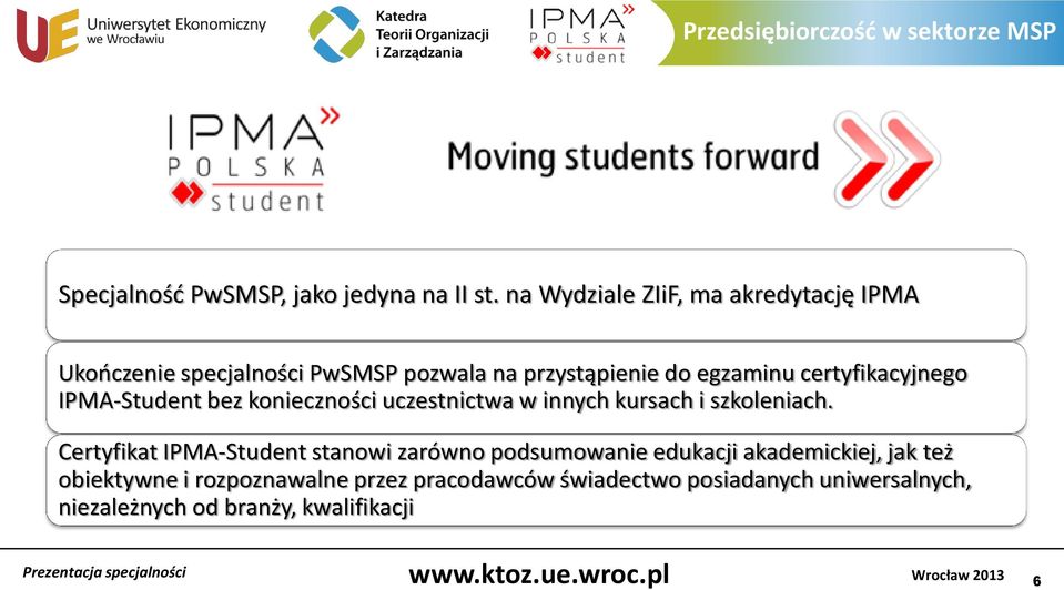 certyfikacyjnego IPMA-Student bez konieczności uczestnictwa w innych kursach i szkoleniach.