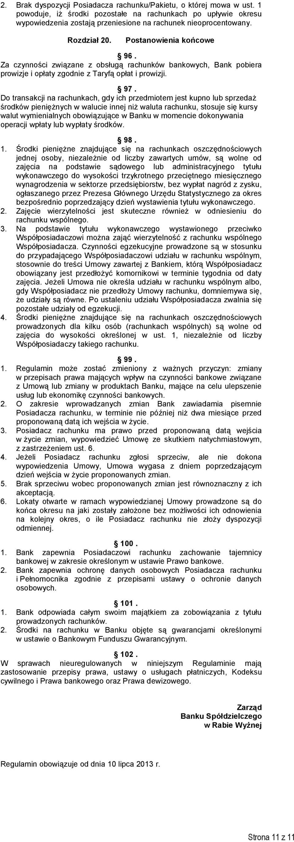 Do transakcji na rachunkach, gdy ich przedmiotem jest kupno lub sprzedaż środków pieniężnych w walucie innej niż waluta rachunku, stosuje się kursy walut wymienialnych obowiązujące w Banku w momencie