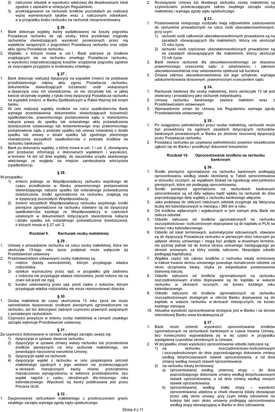 Bank dokonuje wypłaty kwoty wydatkowanej na koszty pogrzebu Posiadacza rachunku do rąk osoby, która przedstawi oryginały rachunków stwierdzających wysokość poniesionych przez nią wydatków związanych