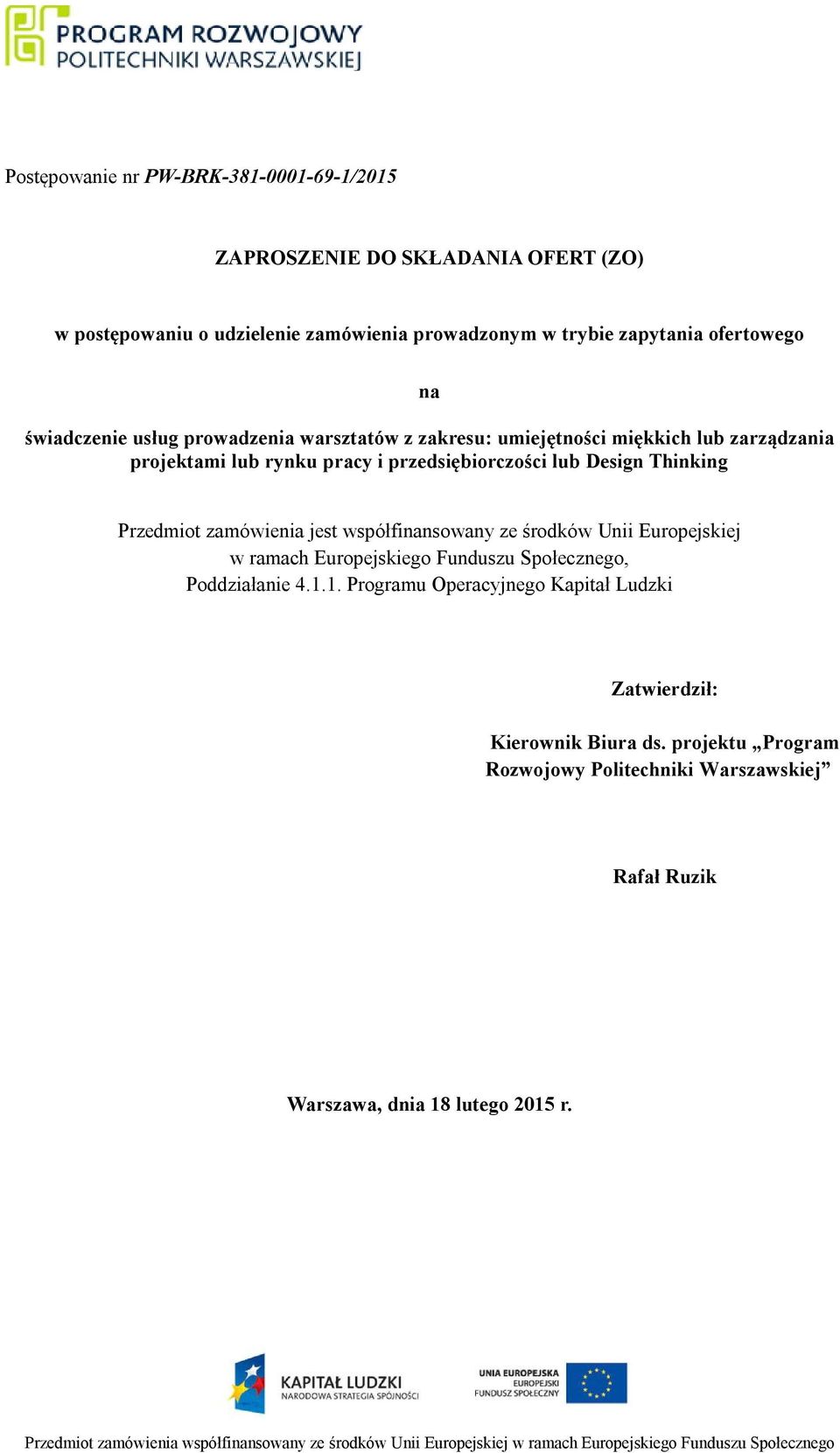 Design Thinking Przedmiot zamówienia jest współfinansowany ze środków Unii Europejskiej w ramach Europejskiego Funduszu Społecznego, Poddziałanie 4.1.