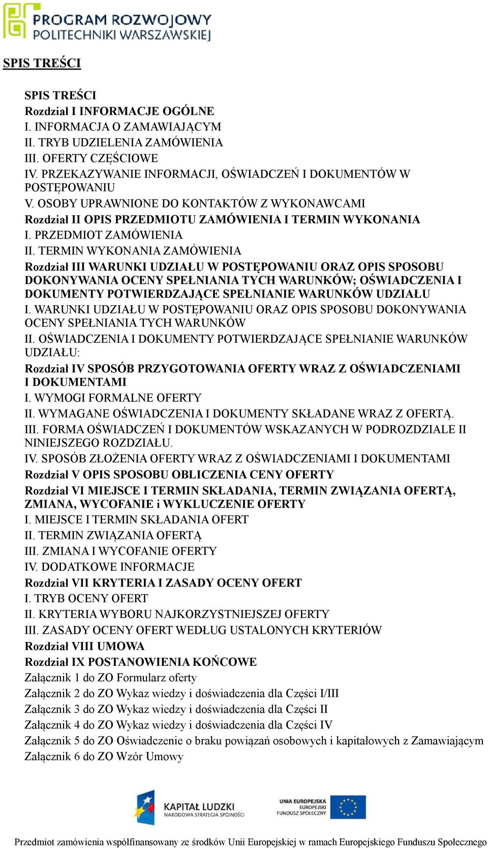 TERMIN WYKONANIA ZAMÓWIENIA Rozdział III WARUNKI UDZIAŁU W POSTĘPOWANIU ORAZ OPIS SPOSOBU DOKONYWANIA OCENY SPEŁNIANIA TYCH WARUNKÓW; OŚWIADCZENIA I DOKUMENTY POTWIERDZAJĄCE SPEŁNIANIE WARUNKÓW