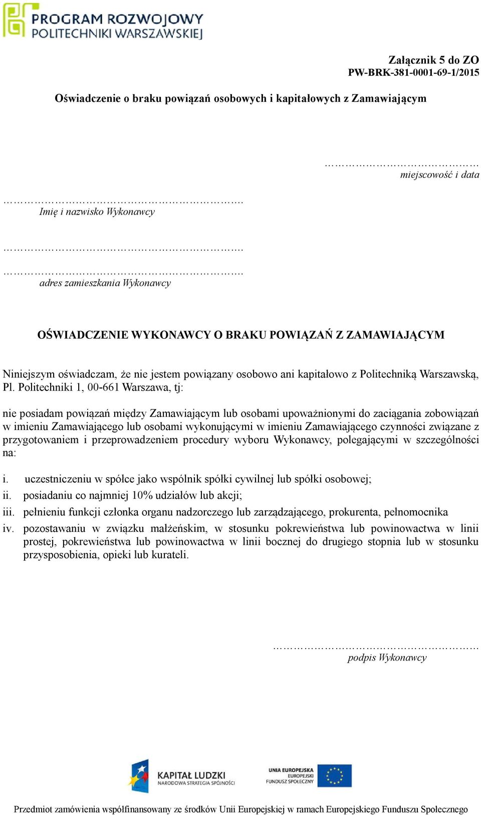 Politechniki 1, 00-661 Warszawa, tj: nie posiadam powiązań między Zamawiającym lub osobami upoważnionymi do zaciągania zobowiązań w imieniu Zamawiającego lub osobami wykonującymi w imieniu