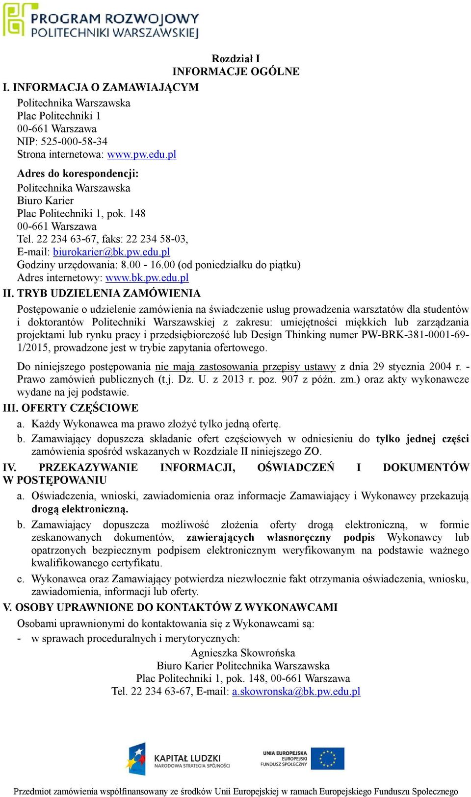 pl Godziny urzędowania: 8.00-16.00 (od poniedziałku do piątku) Adres internetowy: www.bk.pw.edu.pl II.