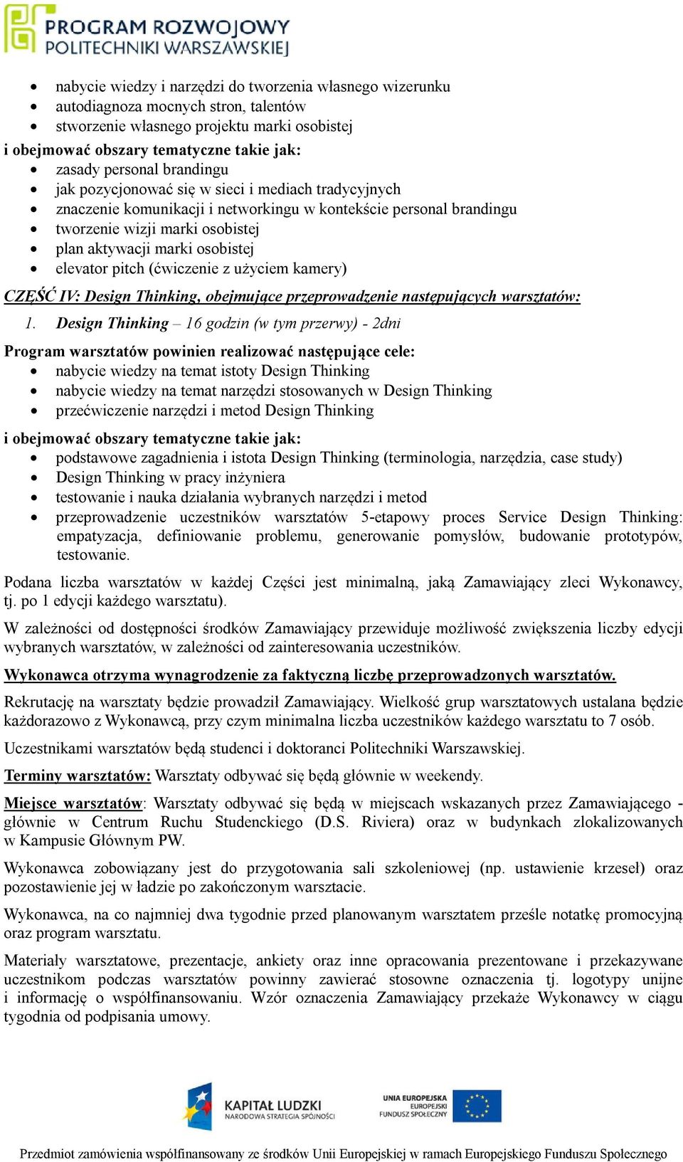 elevator pitch (ćwiczenie z użyciem kamery) CZĘŚĆ IV: Design Thinking, obejmujące przeprowadzenie następujących warsztatów: 1.