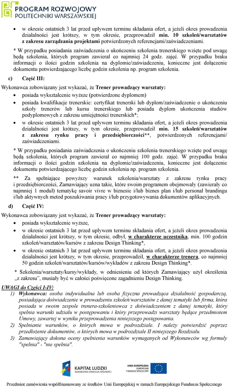 * W przypadku posiadania zaświadczenia o ukończeniu szkolenia trenerskiego wzięte pod uwagę będą szkolenia, których program zawierał co najmniej 24 godz. zajęć.