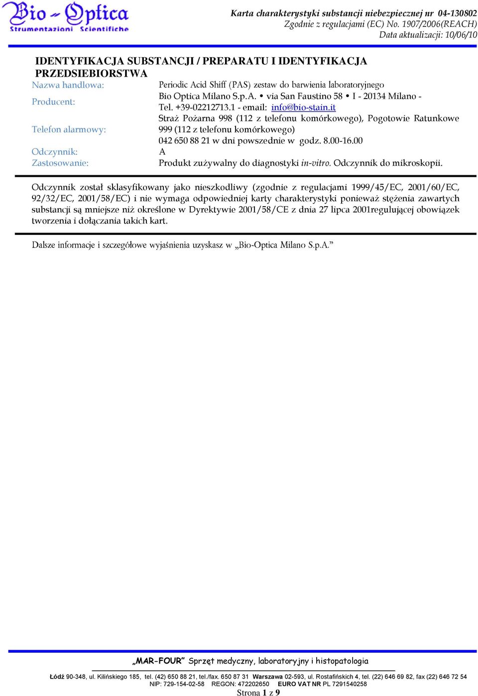 00 A Odczynnik został sklasyfikowany jako nieszkodliwy (zgodnie z regulacjami 1999/45/EC, 2001/60/EC, 92/32/EC, 2001/58/EC) i nie wymaga odpowiedniej karty charakterystyki