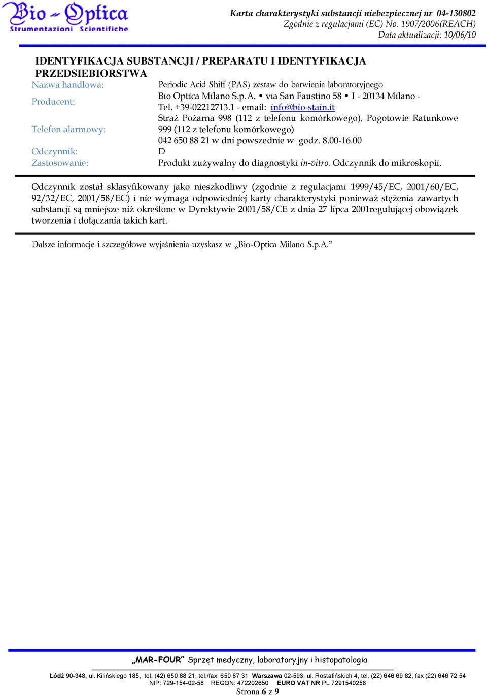 00 D Odczynnik został sklasyfikowany jako nieszkodliwy (zgodnie z regulacjami 1999/45/EC, 2001/60/EC, 92/32/EC, 2001/58/EC) i nie wymaga odpowiedniej karty charakterystyki