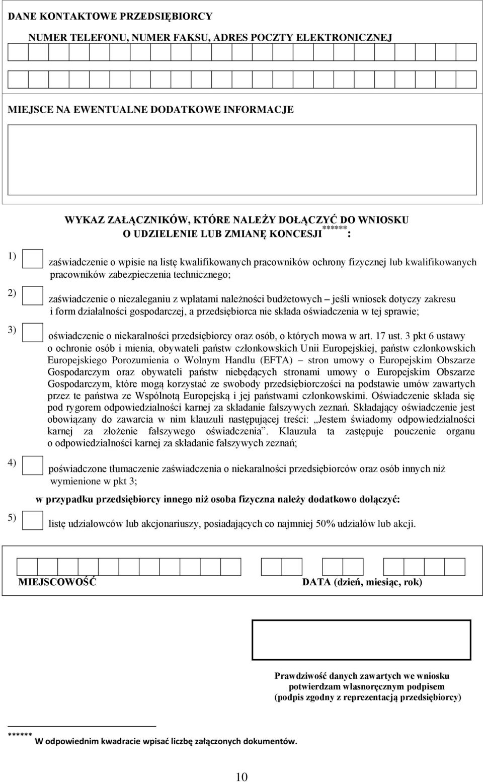 niezaleganiu z wpłatami należności budżetowych jeśli wniosek dotyczy zakresu i form działalności gospodarczej, a przedsiębiorca nie składa oświadczenia w tej sprawie; oświadczenie o niekaralności