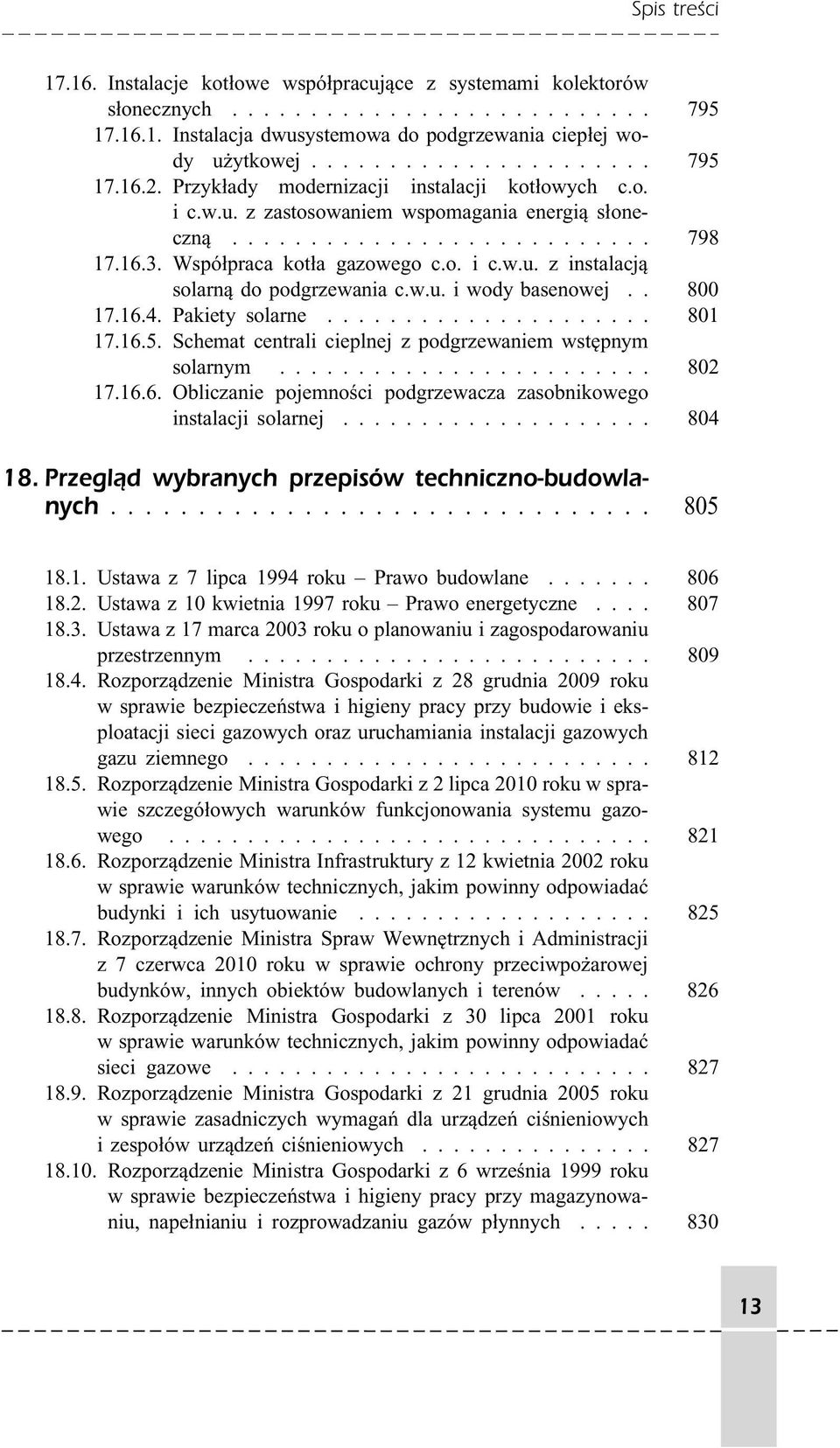 w.u. i wody basenowej.. 800 17.16.4. Pakiety solarne..................... 801 17.16.5. Schemat centrali cieplnej z podgrzewaniem wstępnym solarnym........................ 802 17.16.6. Obliczanie pojemności podgrzewacza zasobnikowego instalacji solarnej.