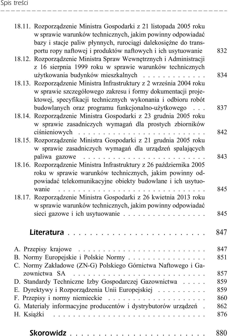 i produktów naftowych i ich usytuowanie 832 18.12. Rozporządzenie Ministra Spraw Wewnętrznych i Administracji z 16 sierpnia 1999 roku w sprawie warunków technicznych użytkowania budynków mieszkalnych.