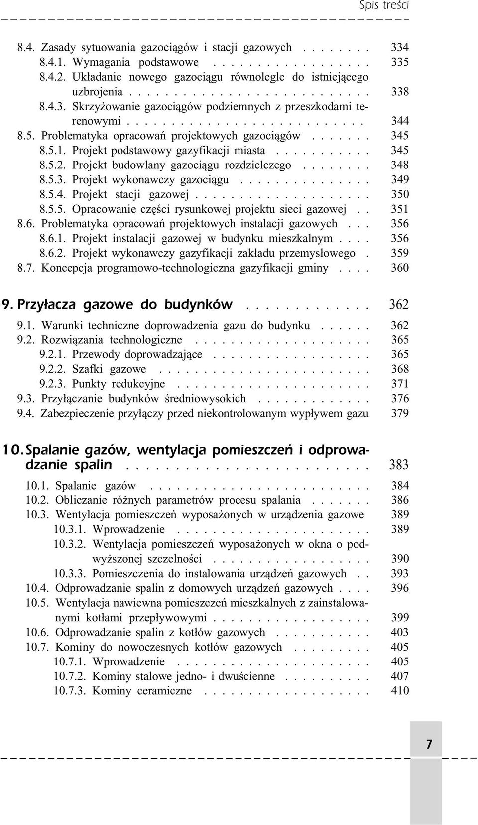 Projekt podstawowy gazyfikacji miasta........... 345 8.5.2. Projekt budowlany gazociągu rozdzielczego........ 348 8.5.3. Projekt wykonawczy gazociągu............... 349 8.5.4. Projekt stacji gazowej.
