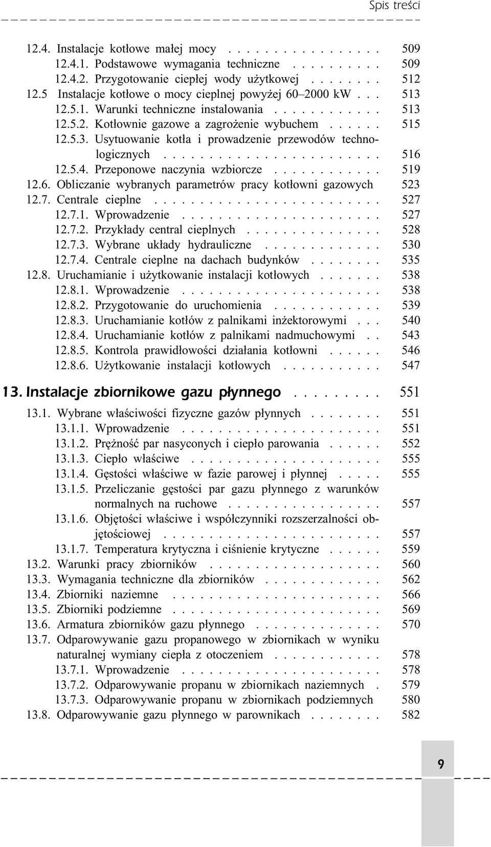 ....................... 516 12.5.4. Przeponowe naczynia wzbiorcze............ 519 12.6. Obliczanie wybranych parametrów pracy kotłowni gazowych 523 12.7. Centrale cieplne......................... 527 12.