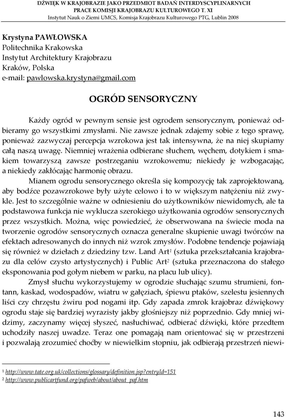 krystyna@gmail.com OGRÓD SENSORYCZNY Każdy ogród w pewnym sensie jest ogrodem sensorycznym, ponieważ odbieramy go wszystkimi zmysłami.