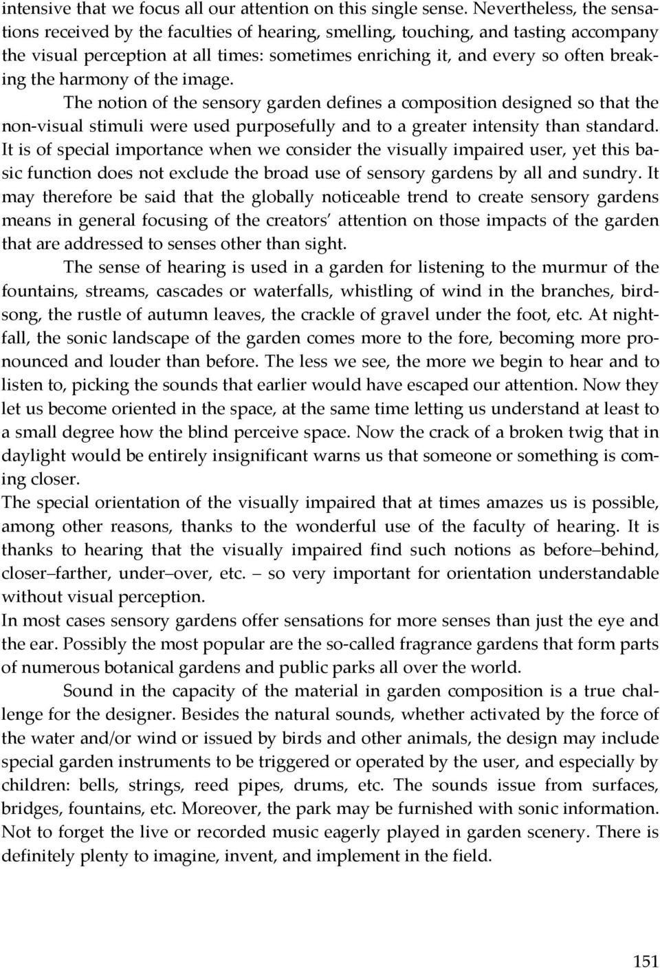 the harmony of the image. The notion of the sensory garden defines a composition designed so that the non-visual stimuli were used purposefully and to a greater intensity than standard.