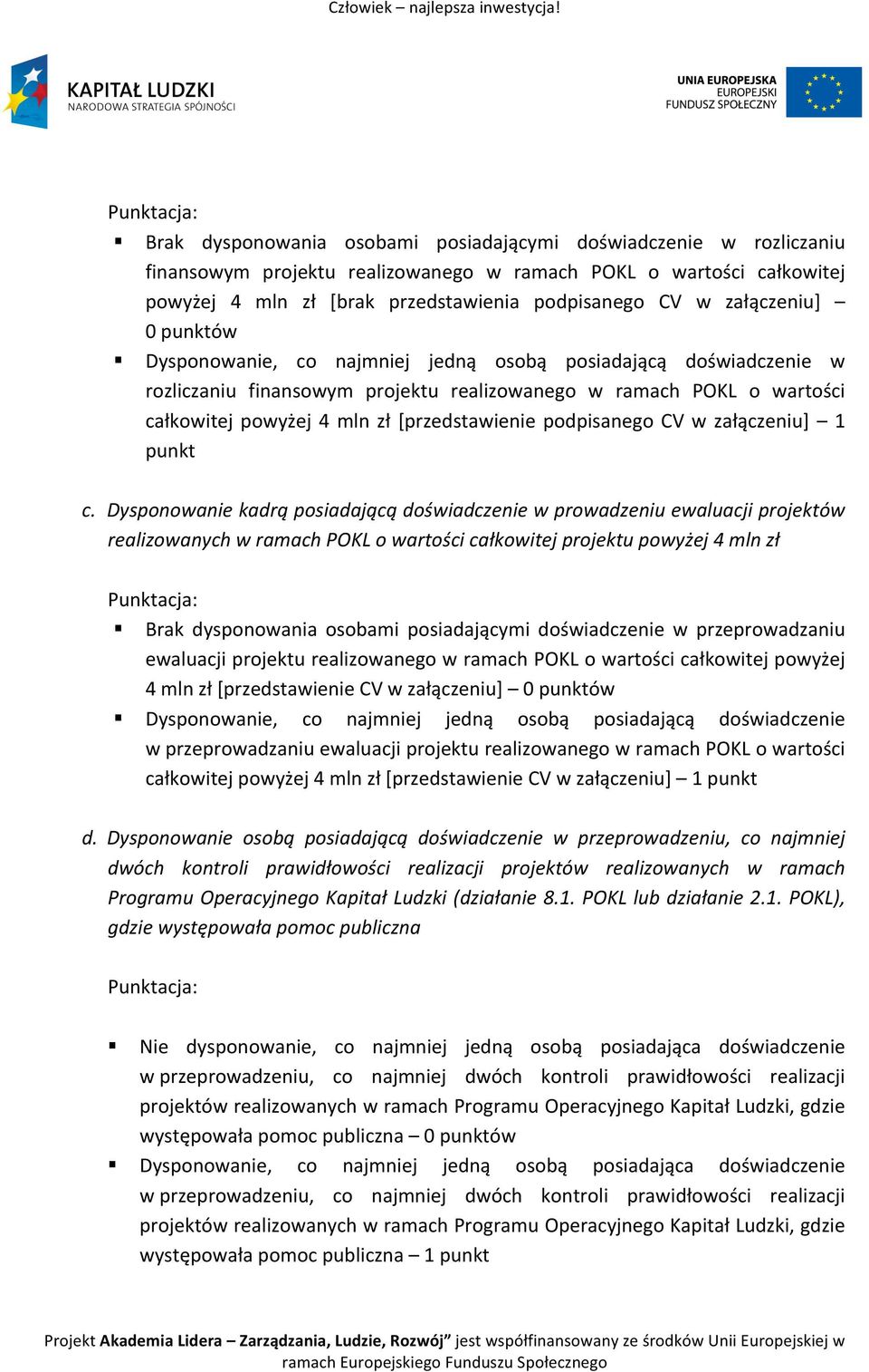 [przedstawienie podpisanego CV w załączeniu] 1 punkt c.