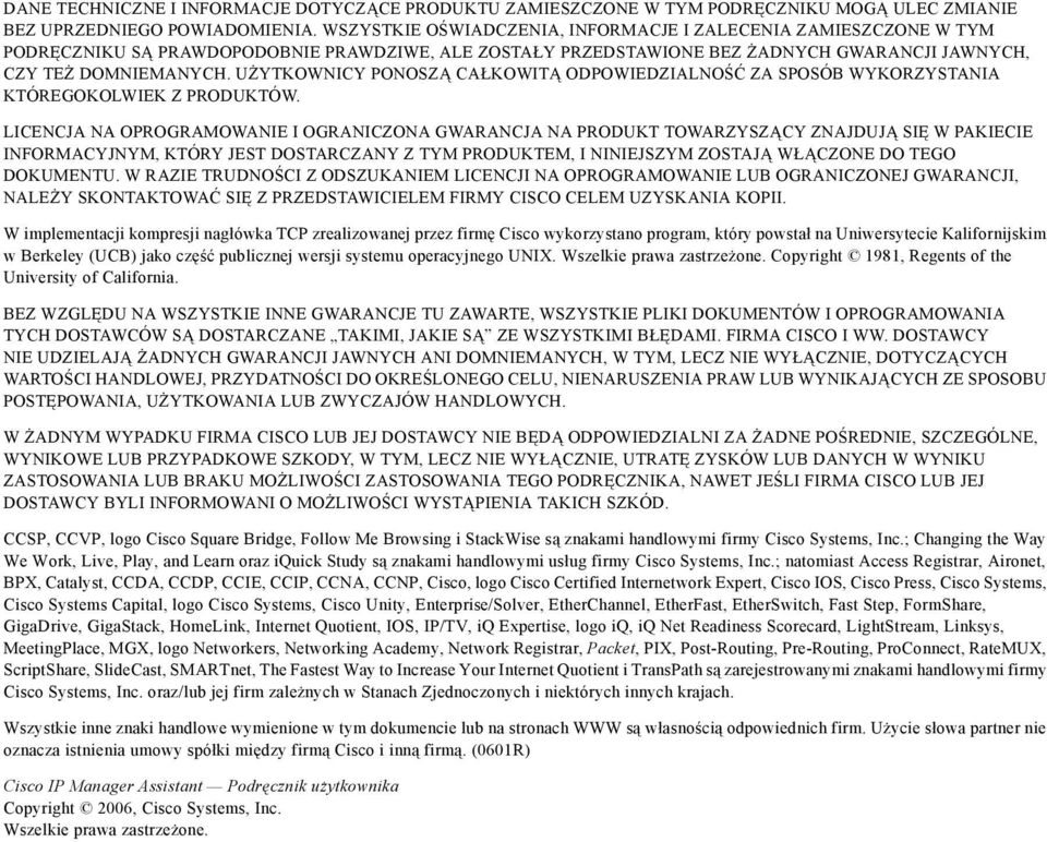 UŻYTKOWNICY PONOSZĄ CAŁKOWITĄ ODPOWIEDZIALNOŚĆ ZA SPOSÓB WYKORZYSTANIA KTÓREGOKOLWIEK Z PRODUKTÓW.