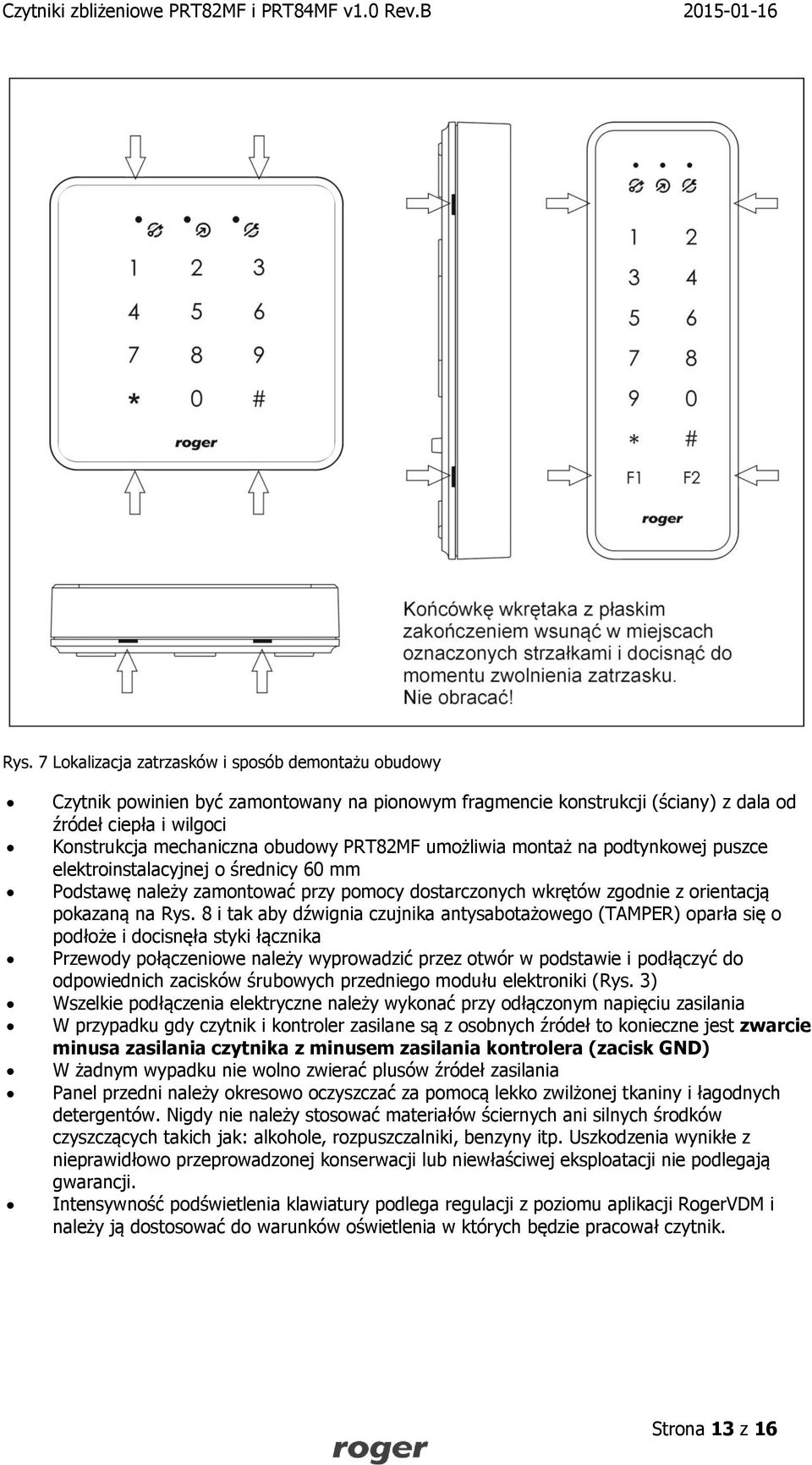 8 i tak aby dźwignia czujnika antysabotażowego (TAMPER) oparła się o podłoże i docisnęła styki łącznika Przewody połączeniowe należy wyprowadzić przez otwór w podstawie i podłączyć do odpowiednich