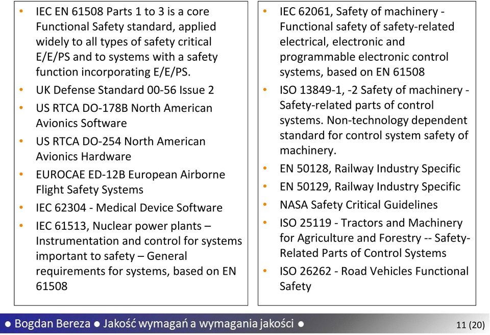 Medical Device Software IEC 61513, Nuclear power plants Instrumentation and control for systems important to safety General requirements for systems, based on EN 61508 IEC 62061, Safety of machinery