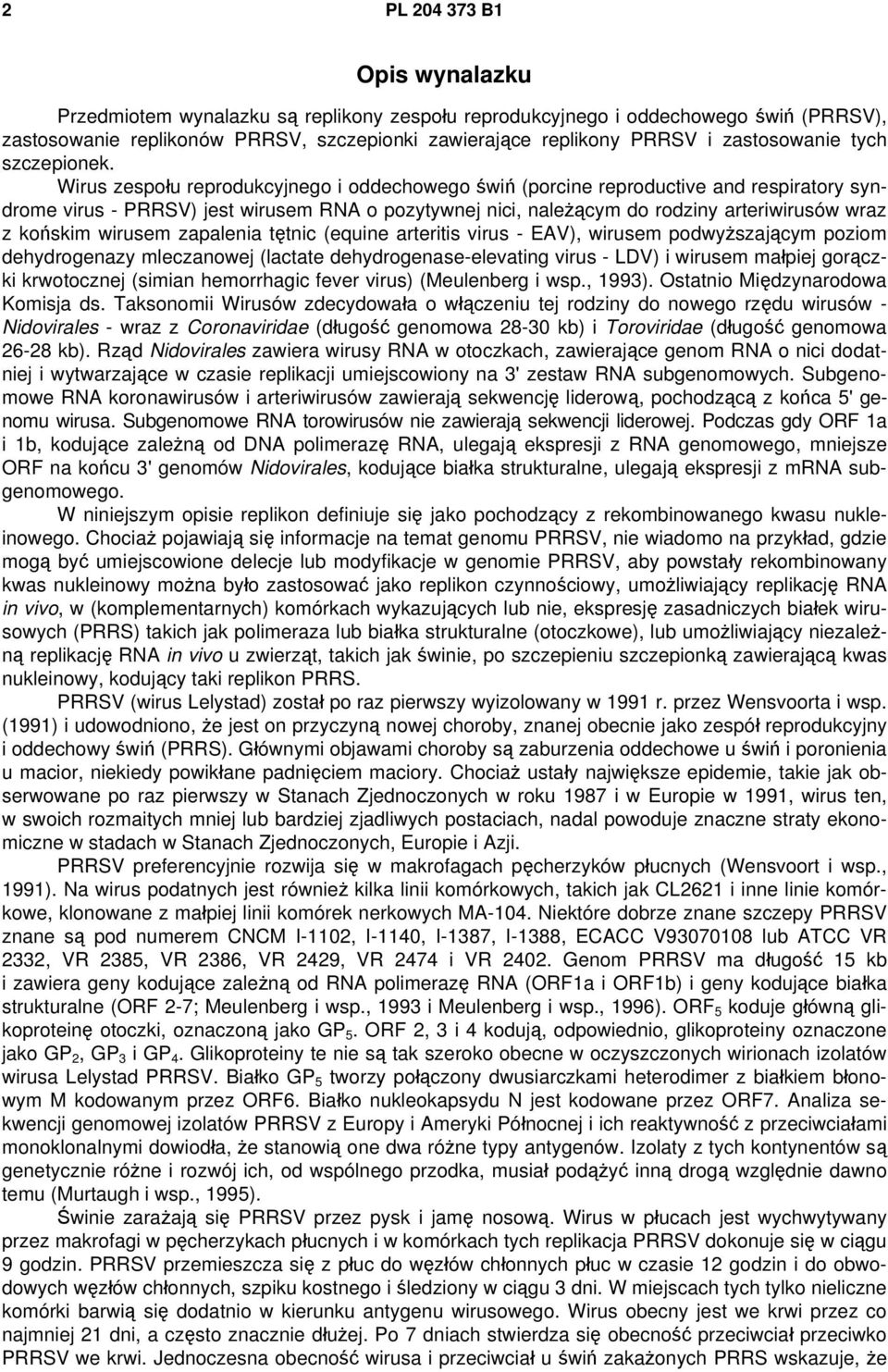 Wirus zespołu reprodukcyjnego i oddechowego świń (porcine reproductive and respiratory syndrome virus - PRRSV) jest wirusem RNA o pozytywnej nici, należącym do rodziny arteriwirusów wraz z końskim