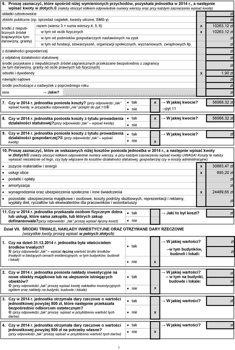 sprzedaż cegiełek, kwesty uliczne, SMS-y) środki z niepublicznych źródeł krajowych(w tym darowizny, granty) z działalności gospodarczej z odpłatnej działalności statutowej razem (wiersz 3 = suma