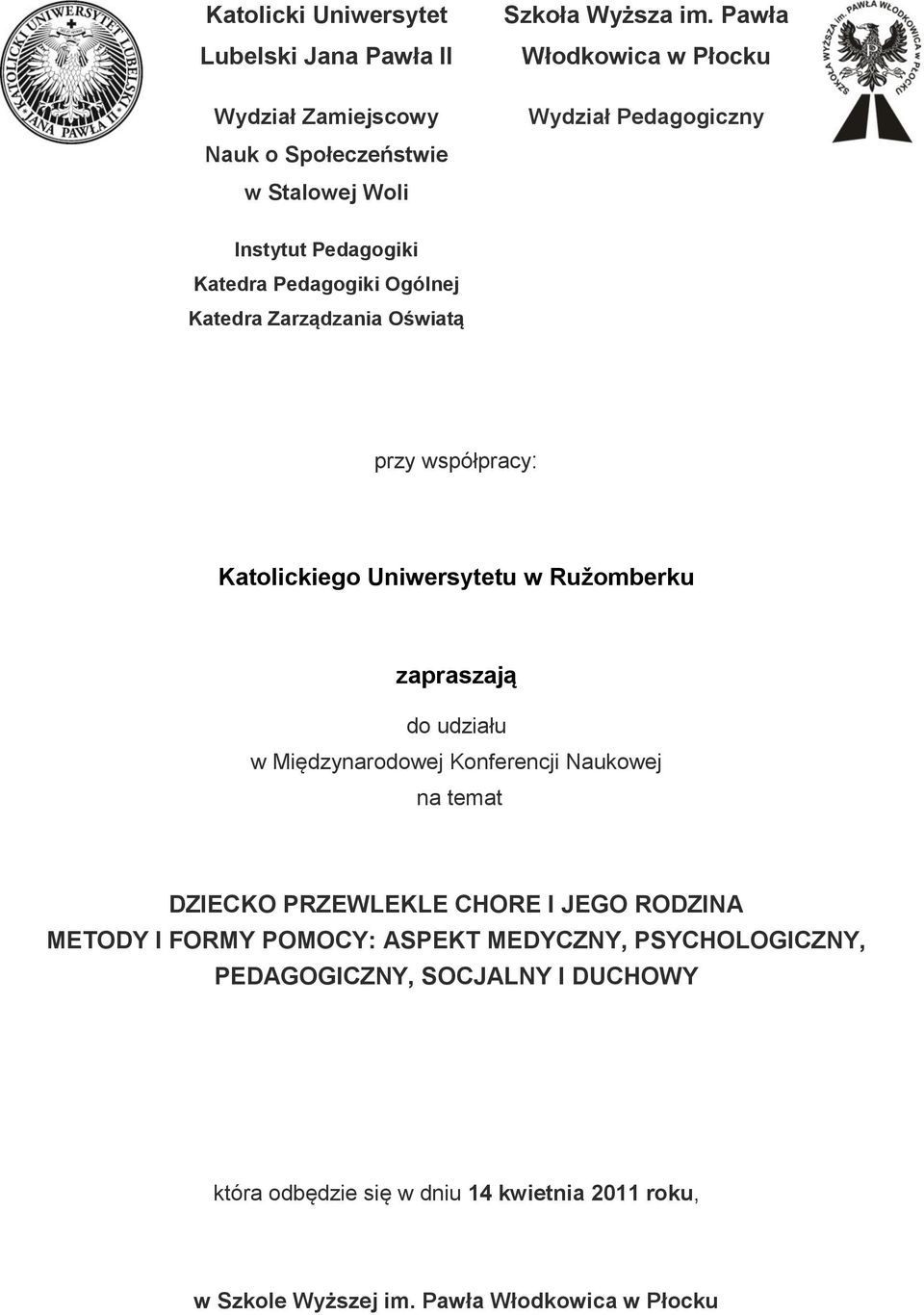 Katolickiego Uniwersytetu w Ružomberku zapraszają do udziału w Międzynarodowej Konferencji Naukowej na temat DZIECKO PRZEWLEKLE CHORE I JEGO RODZINA