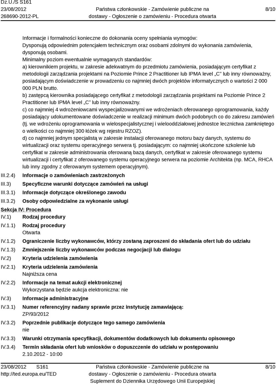 Minimalny poziom ewentualnie wymaganych standardów: a) kierownikiem projektu, w zakresie adekwatnym do przedmiotu zamówienia, posiadającym certyfikat z metodologii zarządzania projektami na Poziomie