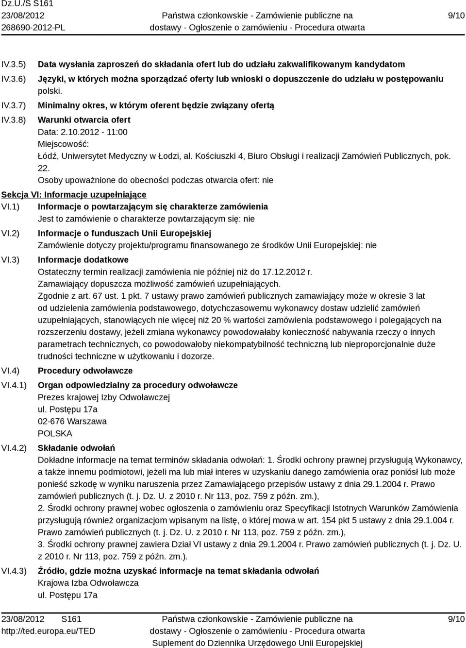 Minimalny okres, w którym oferent będzie związany ofertą Warunki otwarcia ofert Data: 2.10.2012-11:00 Miejscowość: Łódź, Uniwersytet Medyczny w Łodzi, al.