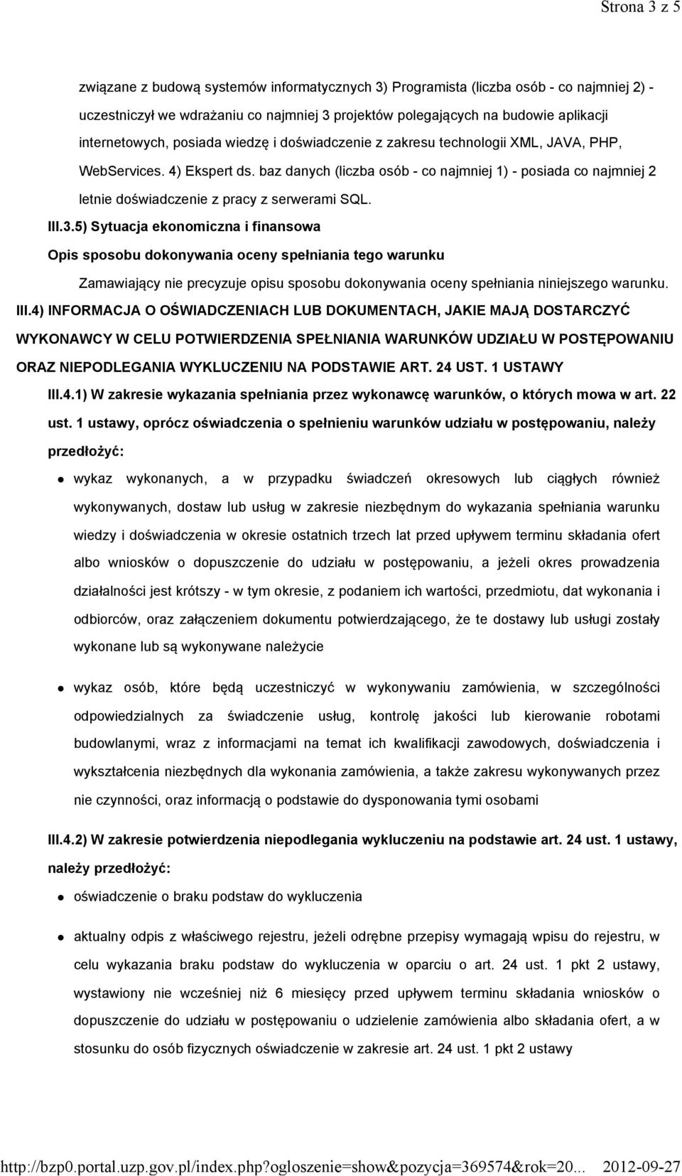 baz danych (liczba osób - co najmniej 1) - posiada co najmniej 2 letnie doświadczenie z pracy z serwerami SQL. III.3.5) Sytuacja ekonomiczna i finansowa III.