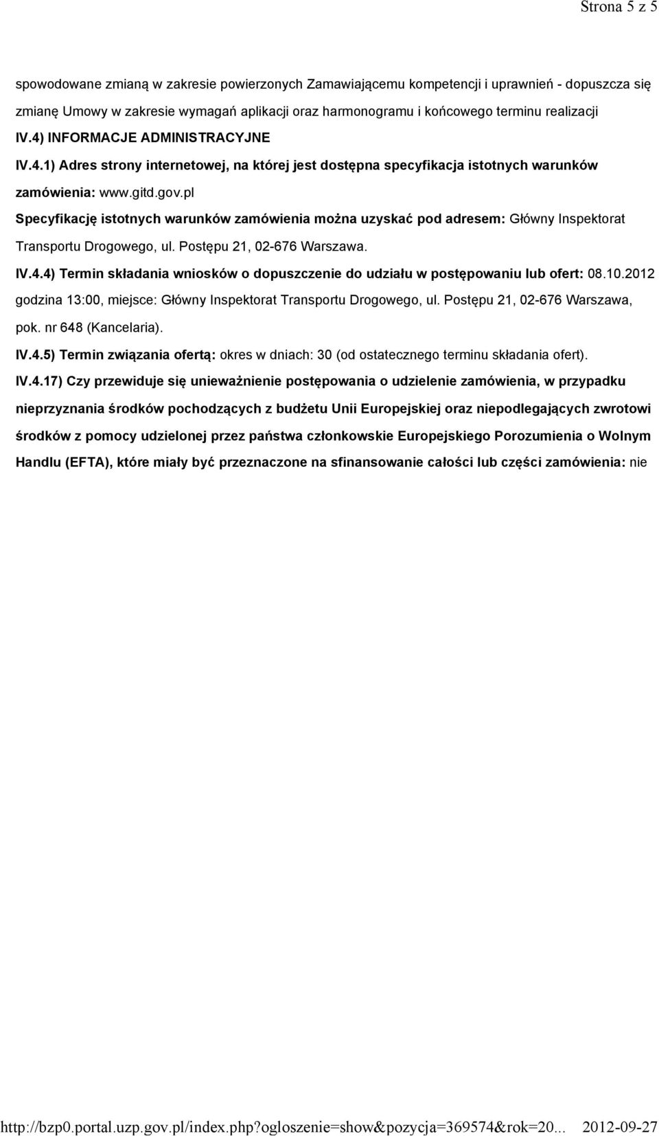 pl Specyfikację istotnych warunków zamówienia można uzyskać pod adresem: Główny Inspektorat Transportu Drogowego, ul. Postępu 21, 02-676 Warszawa. IV.4.