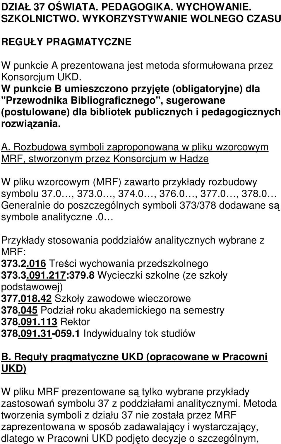 Rozbudowa symboli zaproponowana w pliku wzorcowym MRF, stworzonym przez Konsorcjum w Hadze W pliku wzorcowym (MRF) zawarto przykłady rozbudowy symbolu 37.0, 373.0, 374.0, 376.0, 377.0, 378.