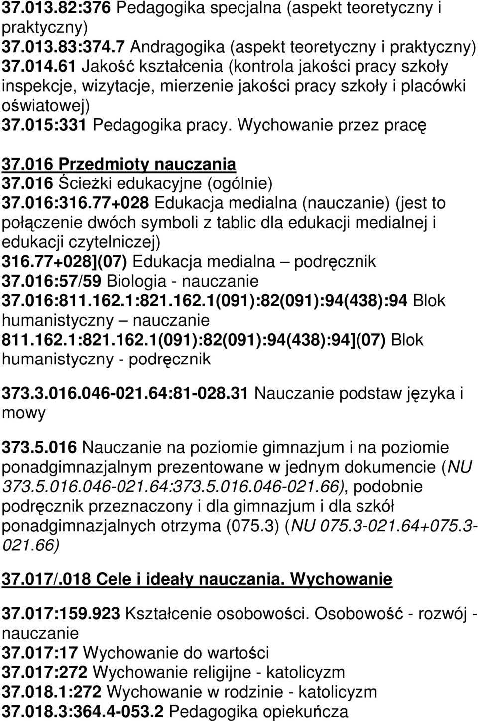 016 Przedmioty nauczania 37.016 Ścieżki edukacyjne (ogólnie) 37.016:316.