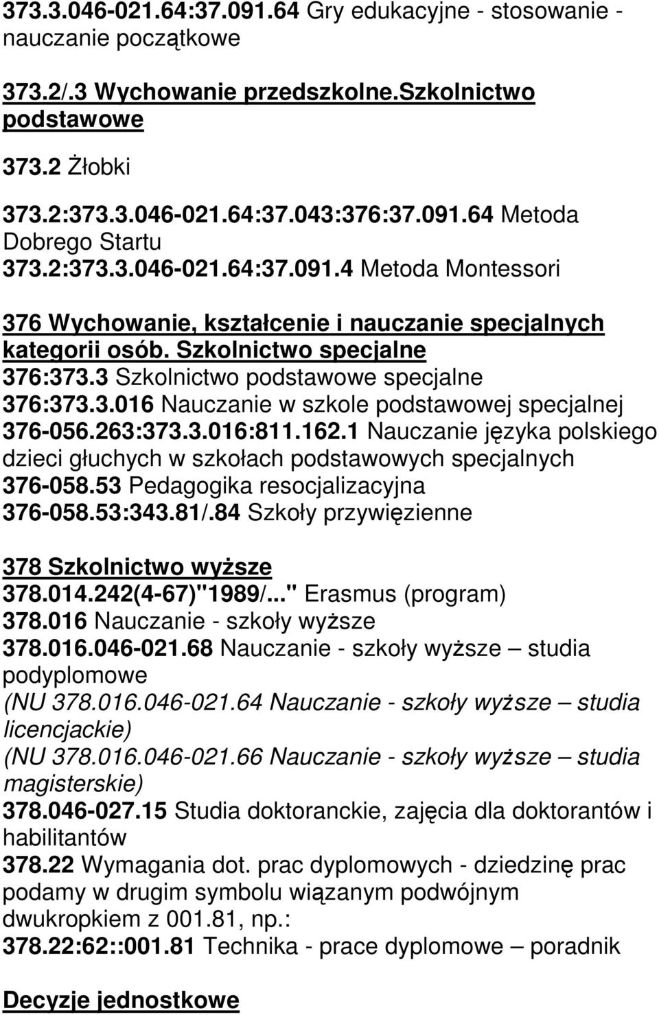 263:373.3.016:811.162.1 Nauczanie języka polskiego dzieci głuchych w szkołach podstawowych specjalnych 376-058.53 Pedagogika resocjalizacyjna 376-058.53:343.81/.