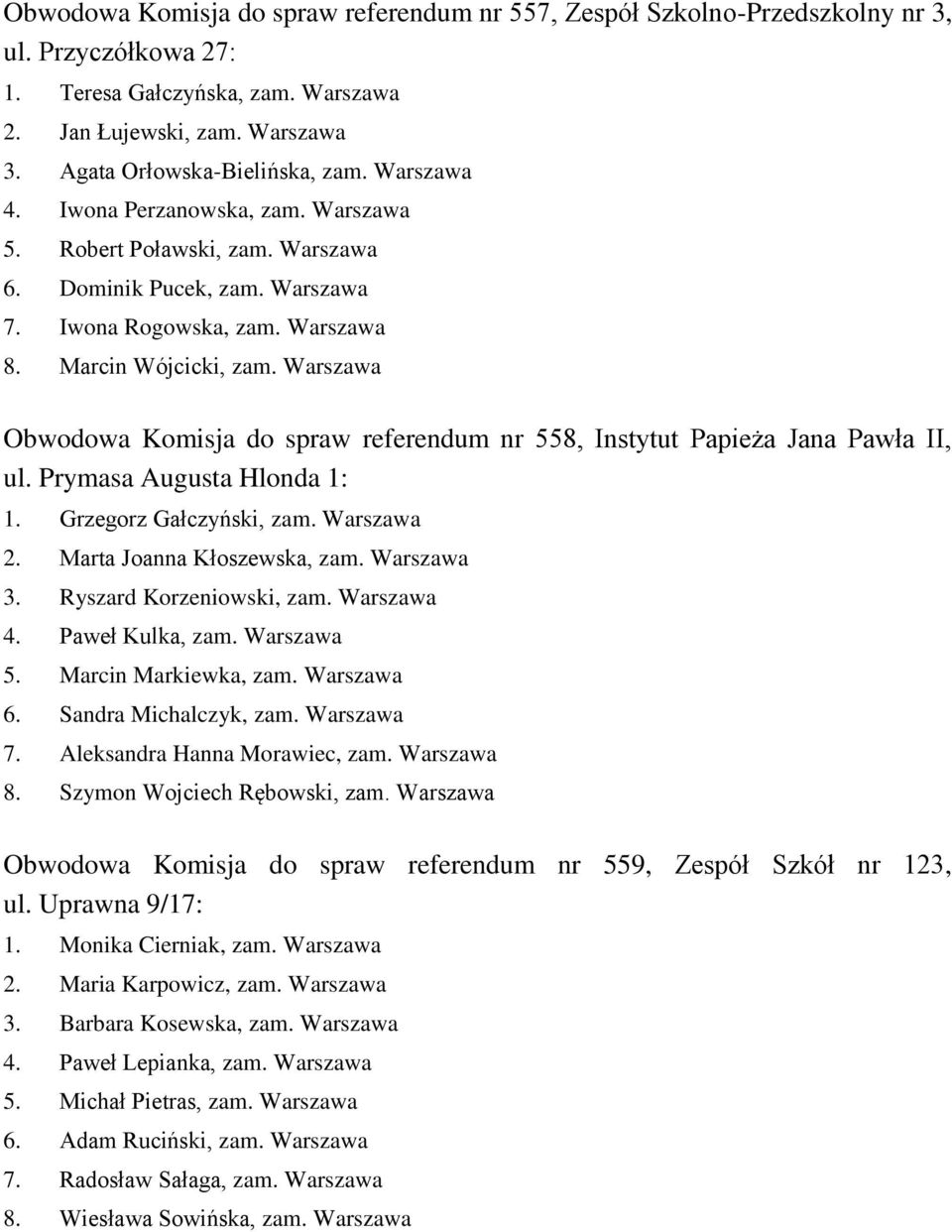 Warszawa Obwodowa Komisja do spraw referendum nr 558, Instytut Papieża Jana Pawła II, 1. Grzegorz Gałczyński, zam. Warszawa 2. Marta Joanna Kłoszewska, zam. Warszawa 3. Ryszard Korzeniowski, zam.