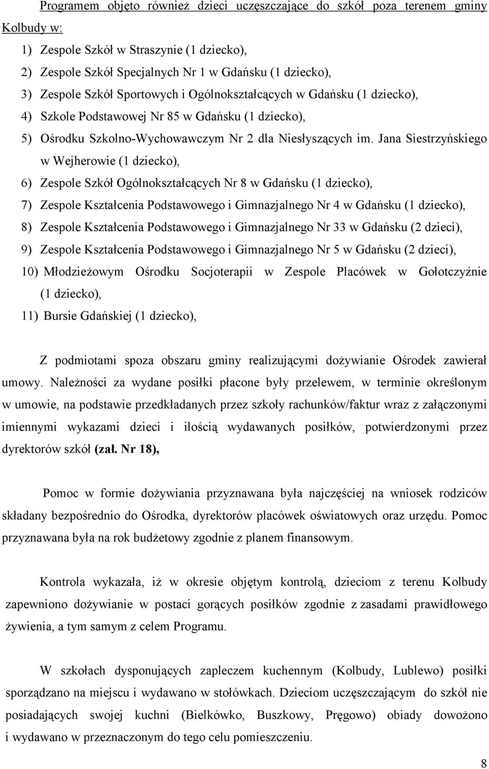 Jana Siestrzyńskiego w Wejherowie (1 dziecko), 6) Zespole Szkół Ogólnokształcących Nr 8 w Gdańsku (1 dziecko), 7) Zespole Kształcenia Podstawowego i Gimnazjalnego Nr 4 w Gdańsku (1 dziecko), 8)