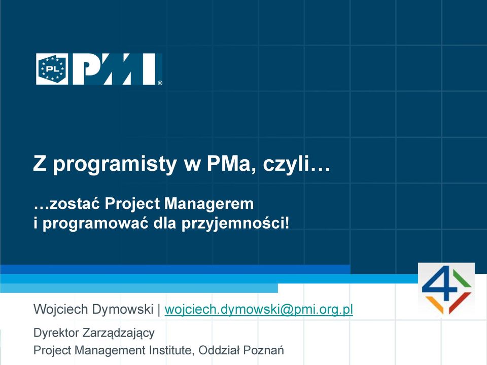 Wojciech Dymowski wojciech.dymowski@pmi.org.