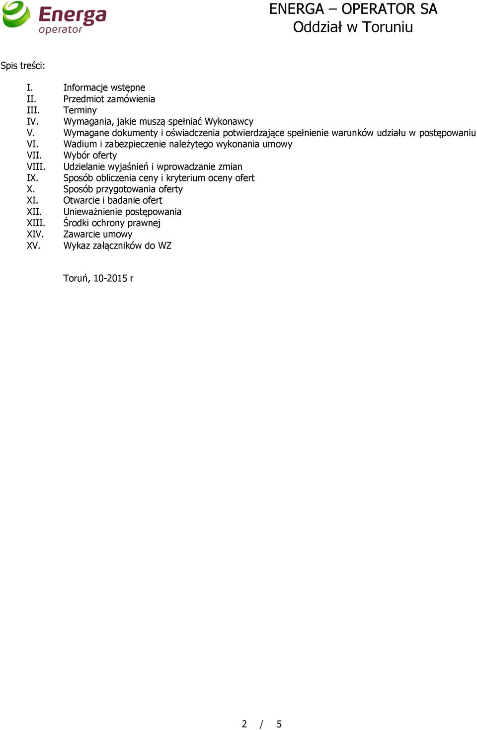 Wadium i zabezpieczenie należytego wykonania umowy VII. Wybór oferty VIII. Udzielanie wyjaśnień i wprowadzanie zmian IX.