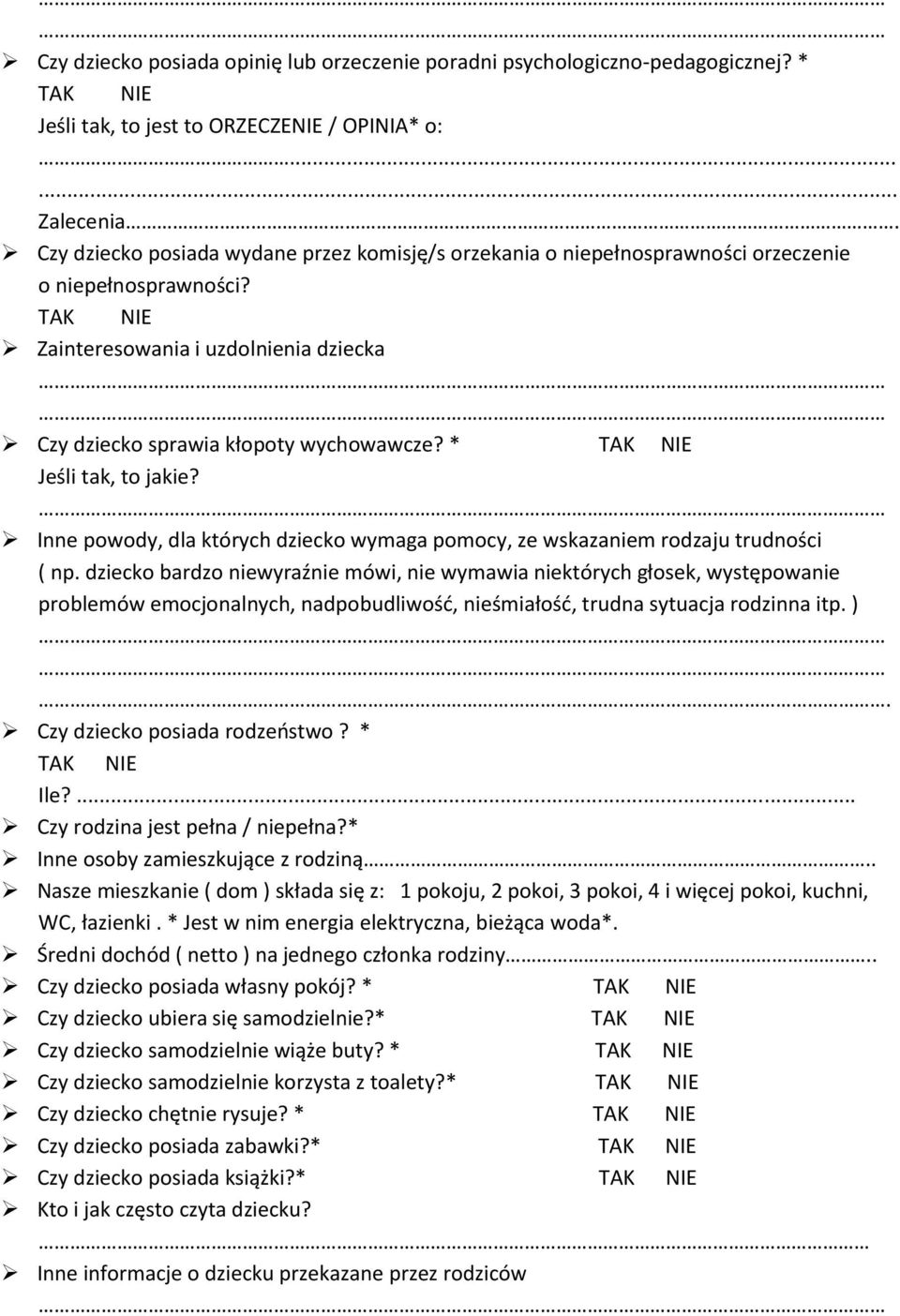 * Jeśli tak, to jakie? Inne powody, dla których dziecko wymaga pomocy, ze wskazaniem rodzaju trudności ( np.