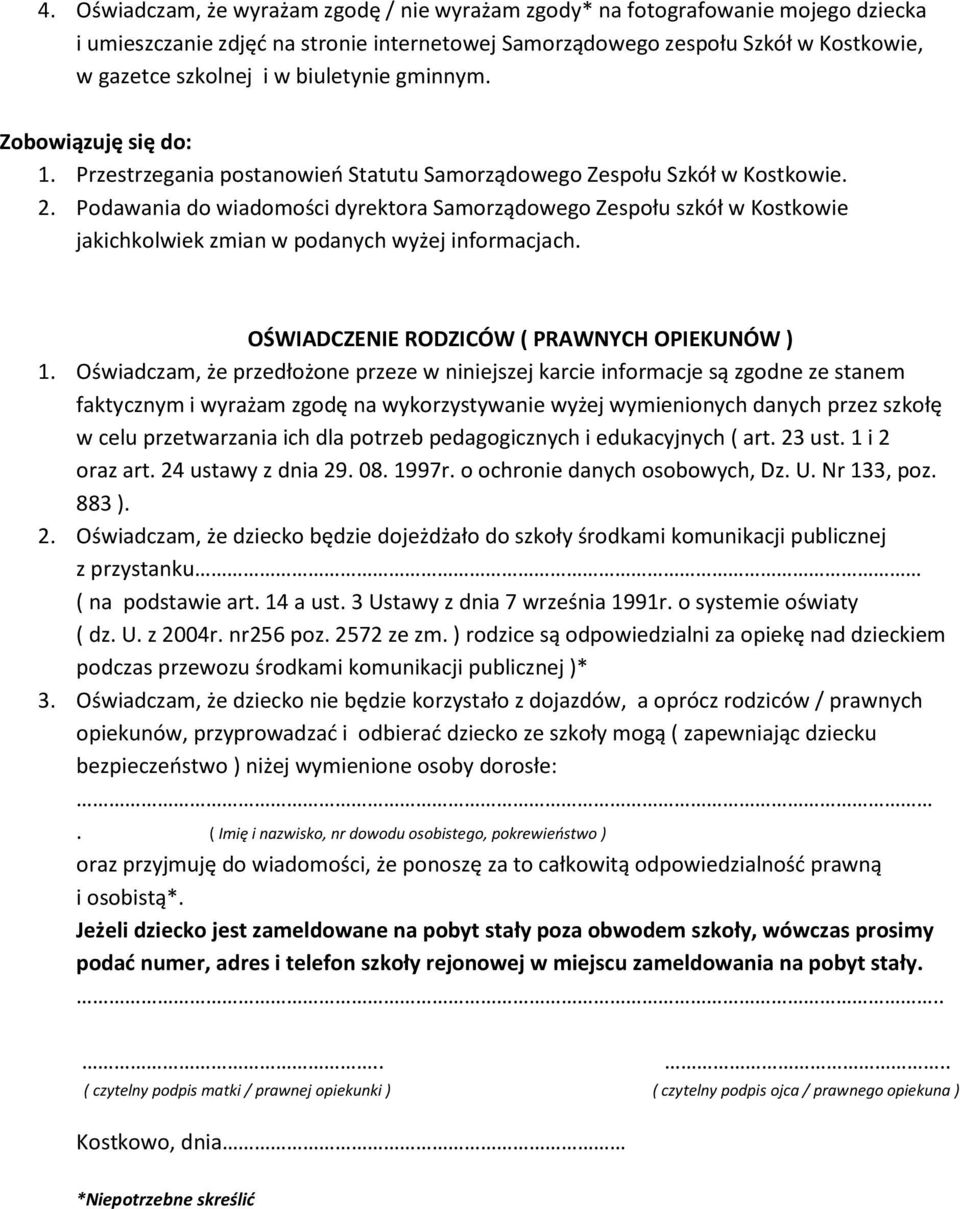 Podawania do wiadomości dyrektora Samorządowego Zespołu szkół w Kostkowie jakichkolwiek zmian w podanych wyżej informacjach. OŚWIADCZENIE RODZICÓW ( PRAWNYCH OPIEKUNÓW ) 1.