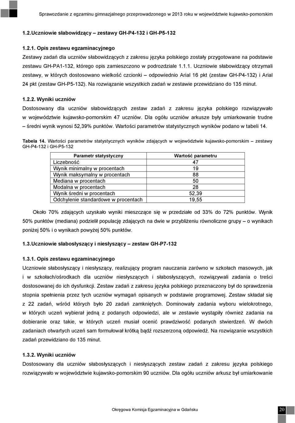 Na rozwiązanie wszystkich zadań w zestawie przewidziano do 135 minut. 1.2.