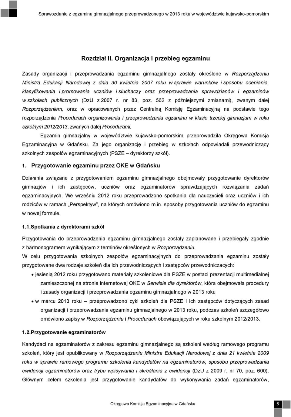 warunków i sposobu oceniania, klasyfikowania i promowania uczniów i słuchaczy oraz przeprowadzania sprawdzianów i egzaminów w szkołach publicznych (DzU z 2007 r. nr 83, poz.