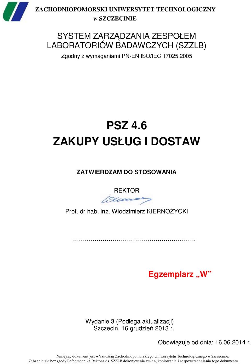 Egzemplarz W Wydanie 3 (Podlega aktualizacji) Szczecin, 16 grudzień 2013 r. Obowiązuje od dnia: 16.06.2014 r.