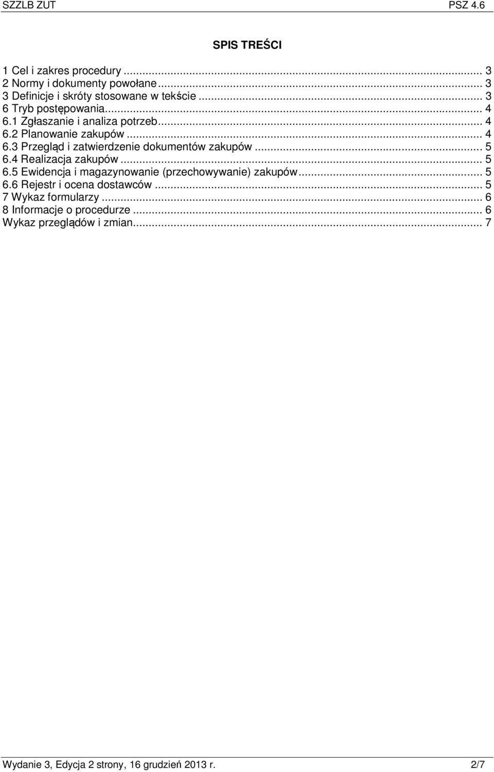 .. 5 6.4 Realizacja zakupów... 5 6.5 Ewidencja i magazynowanie (przechowywanie) zakupów... 5 6.6 Rejestr i ocena dostawców.