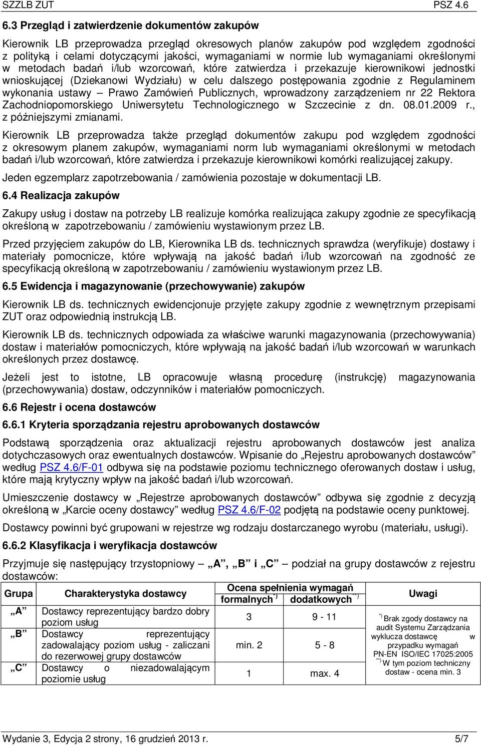 wykonania ustawy Prawo Zamówień Publicznych, wprowadzony zarządzeniem nr 22 Rektora Zachodniopomorskiego Uniwersytetu Technologicznego w Szczecinie z dn. 08.01.2009 r., z późniejszymi zmianami.