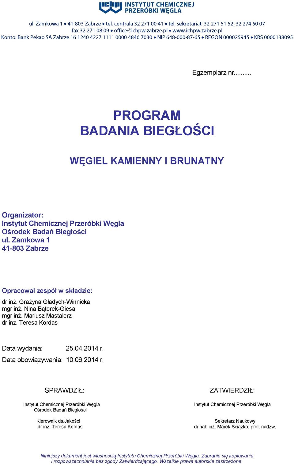 .. PROGRAM BADANIA BIEGŁOŚCI Organizator: Instytut Chemicznej Przeróbki Węgla Ośrodek Badań Biegłości ul. Zamkowa 1 41-803 Zabrze Opracował zespół w składzie: dr inż. Grażyna Gładych-Winnicka mgr inż.