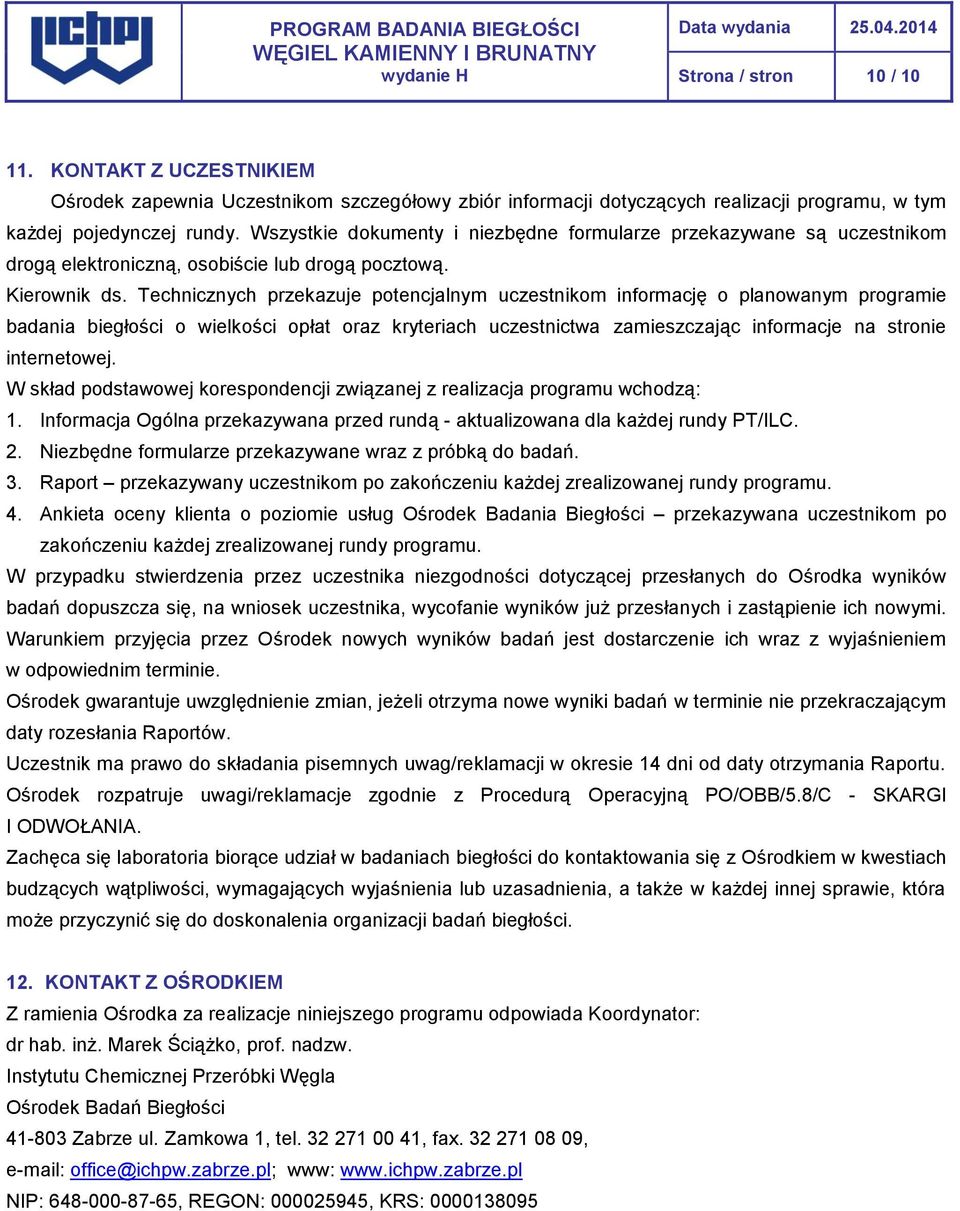 Technicznych przekazuje potencjalnym uczestnikom informację o planowanym programie badania biegłości o wielkości opłat oraz kryteriach uczestnictwa zamieszczając informacje na stronie internetowej.