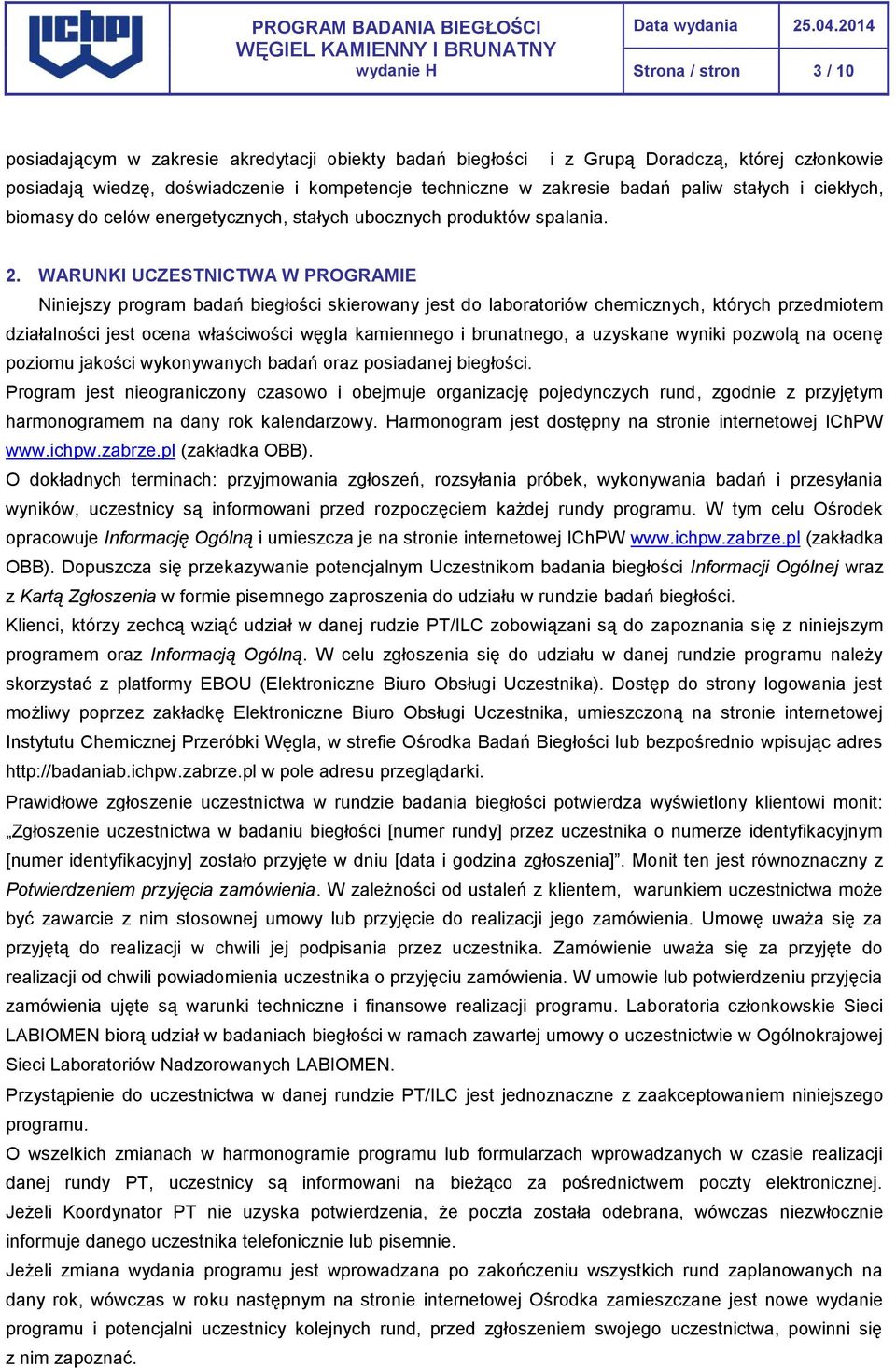 . WARUNKI UCZESTNICTWA W PROGRAMIE Niniejszy program badań biegłości skierowany jest do laboratoriów chemicznych, których przedmiotem działalności jest ocena właściwości węgla kamiennego i