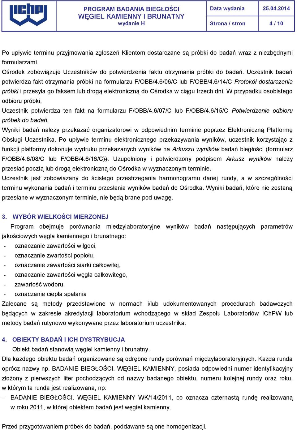 6/14/C Protokół dostarczenia próbki i przesyła go faksem lub drogą elektroniczną do Ośrodka w ciągu trzech dni.