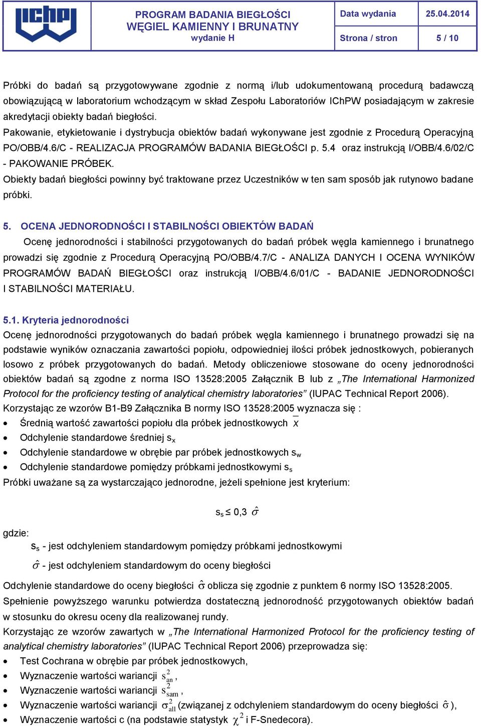 6/C - REALIZACJA PROGRAMÓW BADANIA BIEGŁOŚCI p. 5.4 oraz instrukcją I/OBB/4.6/0/C - PAKOWANIE PRÓBEK.