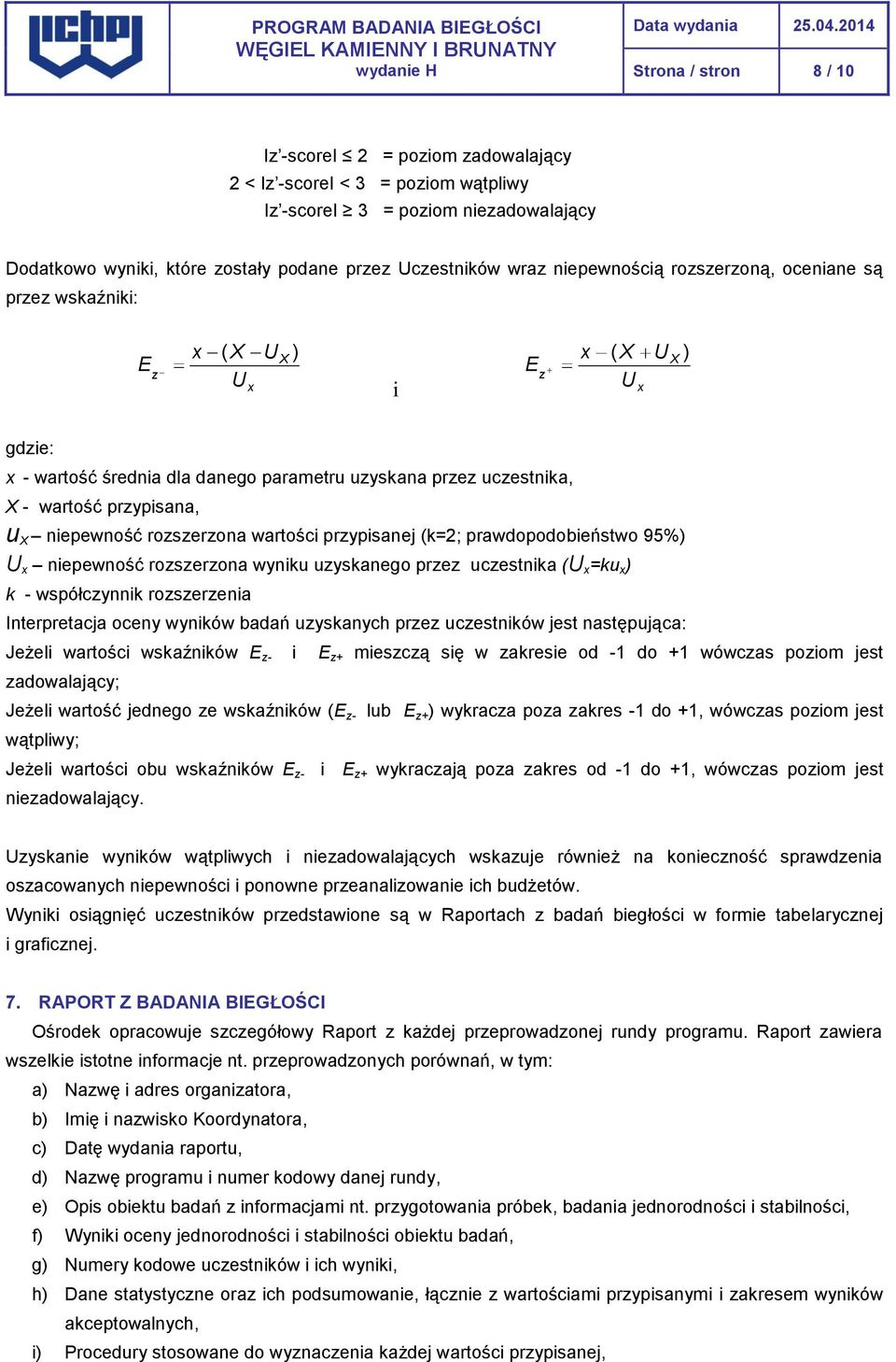 niepewność rozszerzona wartości przypisanej (k=; prawdopodobieństwo 95%) U niepewność rozszerzona wyniku uzyskanego przez uczestnika (U =ku ) k - współczynnik rozszerzenia Interpretacja oceny wyników