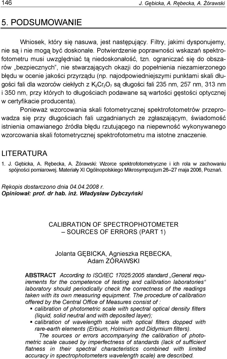 ograniczać się do obszarów bezpiecznych, nie stwarzających okazji do popełnienia niezamierzonego błędu w ocenie jakości przyrządu (np.